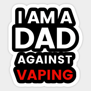 I am a DAD against VAPING Tshirt Sticker